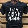 Southern Chics Apparel Let&#39;s Drink About It V-Neck Canvas Girlie Bright T Shirt