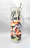 What the Cluck? Chicken 20 oz Skinny Tumbler Cup With Straw