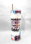 Tomorrow is Not Promised Cuss Them Out Today 20 oz Skinny Tumbler Cup With Straw