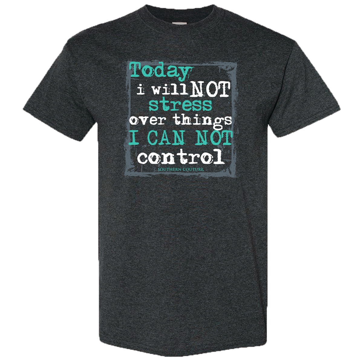 Southern Couture Today I Will Not Stress Soft T-Shirt