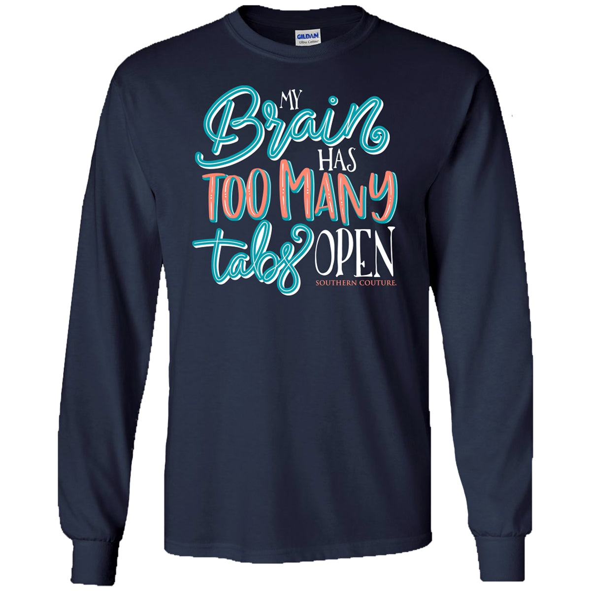 Southern Couture Too Many Tabs Open Soft Long Sleeve T-Shirt