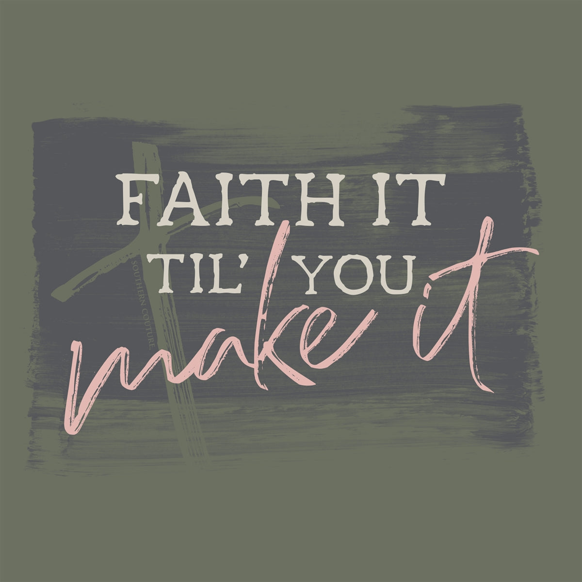 Southern Couture Til You Make It Faith Soft T-Shirt