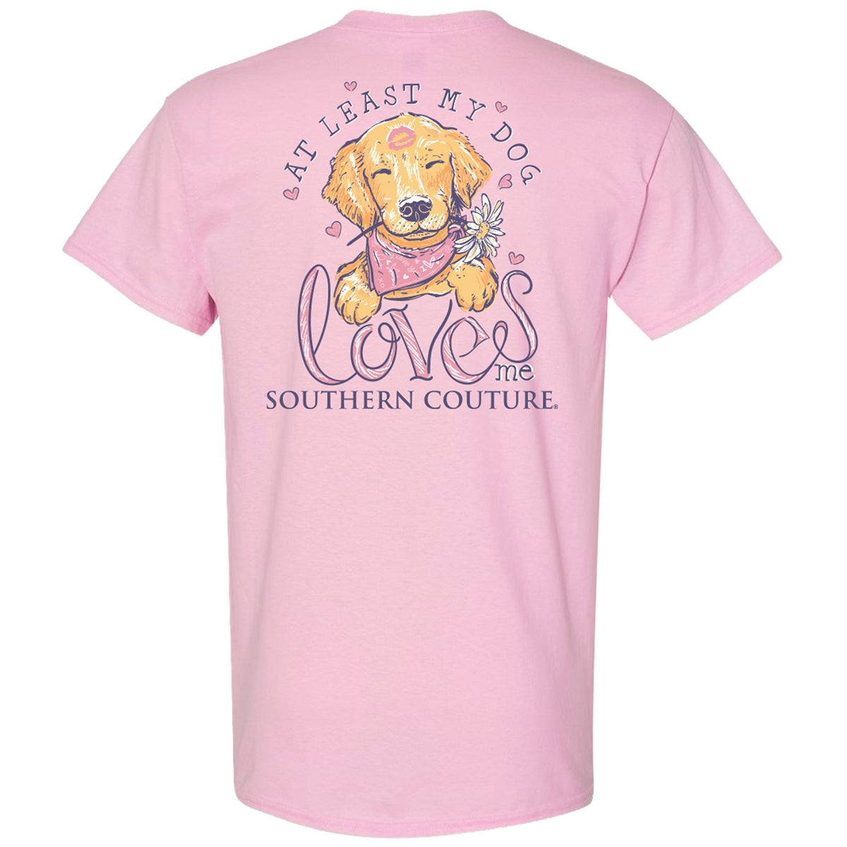 Southern Couture Classic At Least My Dog Loves Me T-Shirt