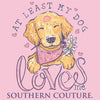 Southern Couture Classic At Least My Dog Loves Me T-Shirt