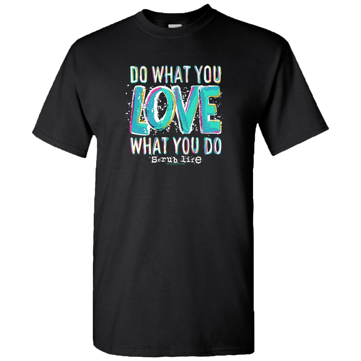 Southern Couture Soft Do What You Love Scrub Life T-Shirt