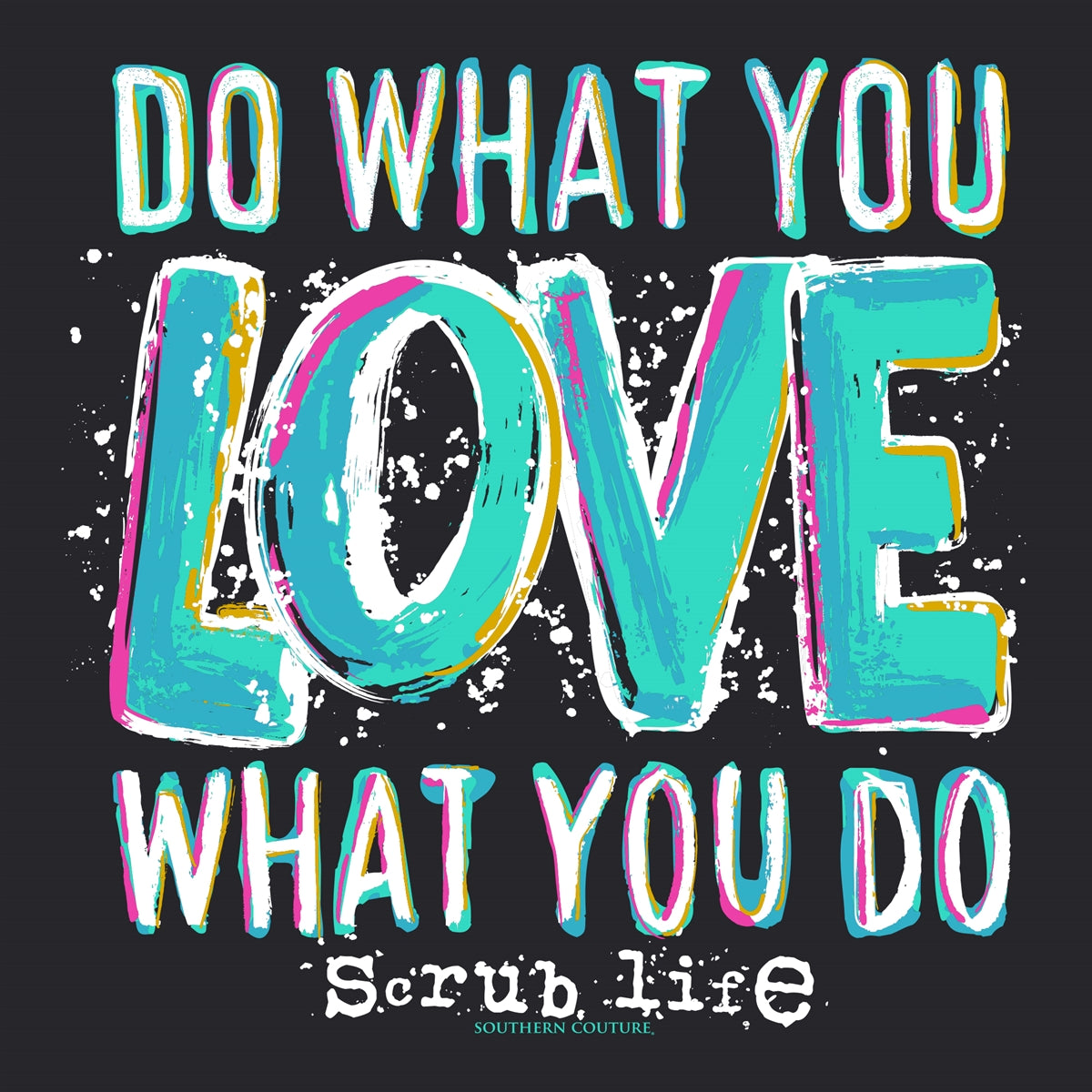 Southern Couture Soft Do What You Love Scrub Life T-Shirt