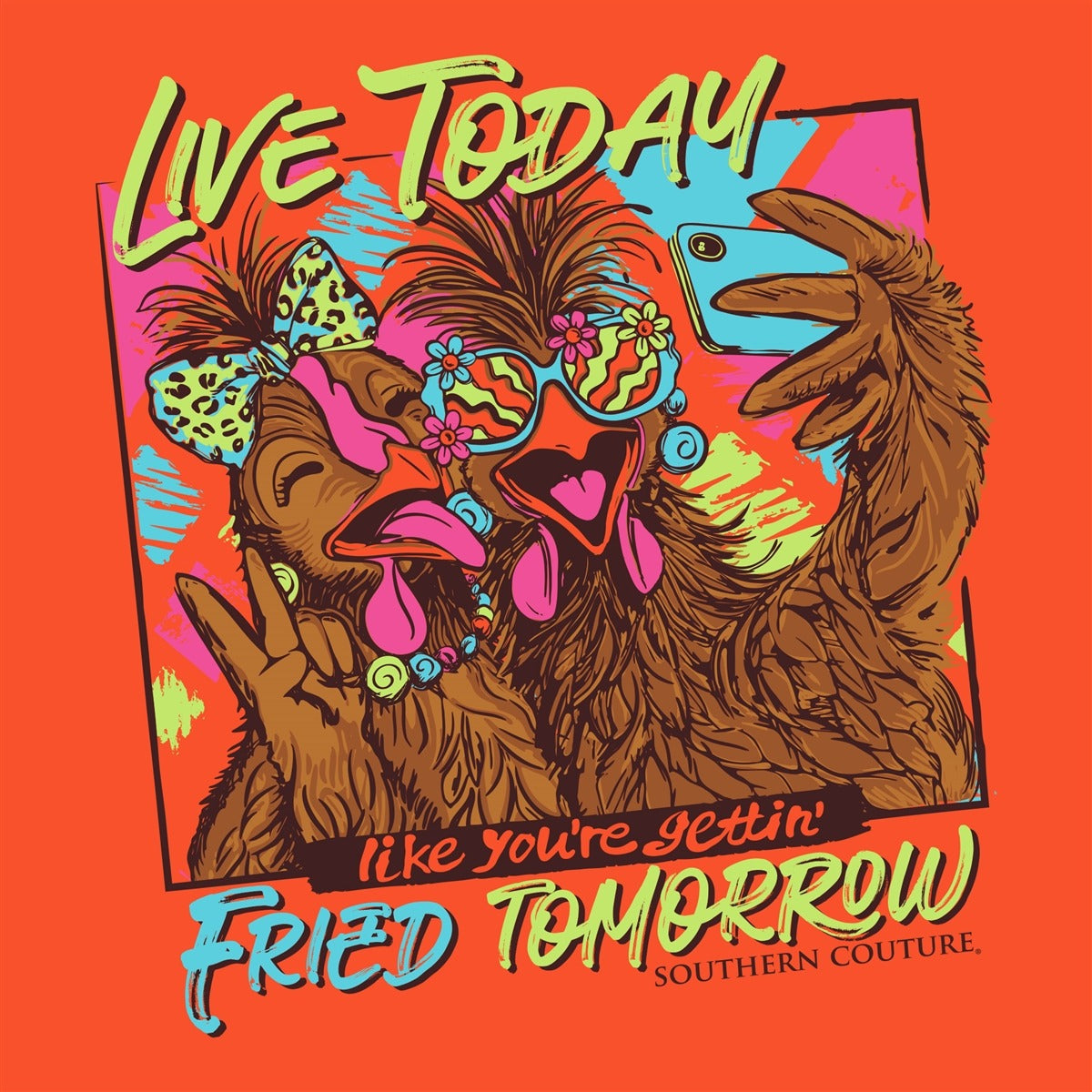 Southern Couture Classic Live Today Fried Tomorrow Long Sleeve T-Shirt