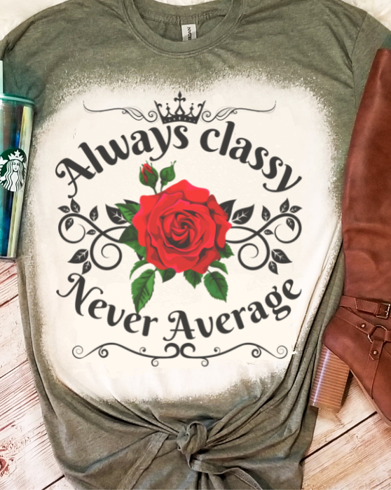 Always Classy Never Average Rose Bleached Dye Canvas Girlie T Shirt