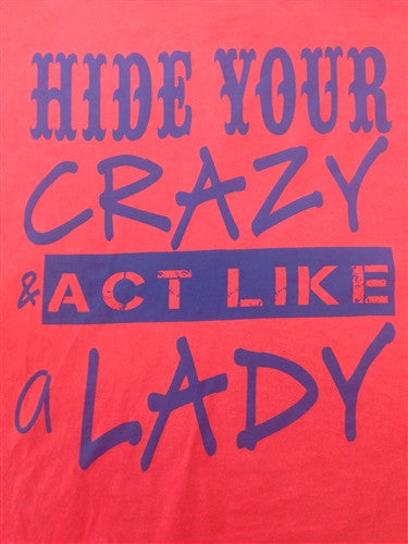 Southern Chics Funny Hide Your Crazy & Act Like A Lady Girlie Bright T Shirt