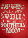 Southern Chics Nothing in the World Like a Southern Mom Girlie  Bright T Shirt