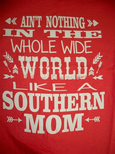 Southern Chics Nothing in the World Like a Southern Mom Girlie  Bright T Shirt