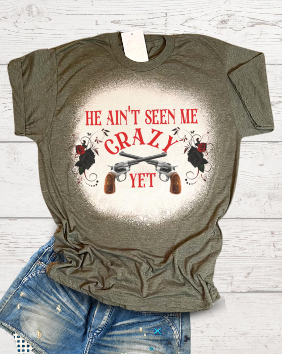 He Ain't Seen Me Crazy Yet Guns Bleached Dye Canvas Girlie T Shirt