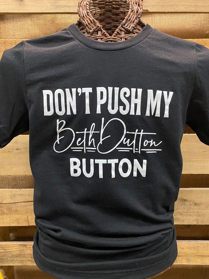Southern Chics Apparel Don&#39;t Push My Beth Dutton Button Canvas Girlie Bright T Shirt