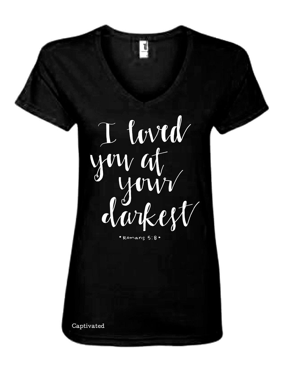 Sassy Frass Captivated I Loved You at your Darkest V-Neck Christian Bright Girlie T Shirt