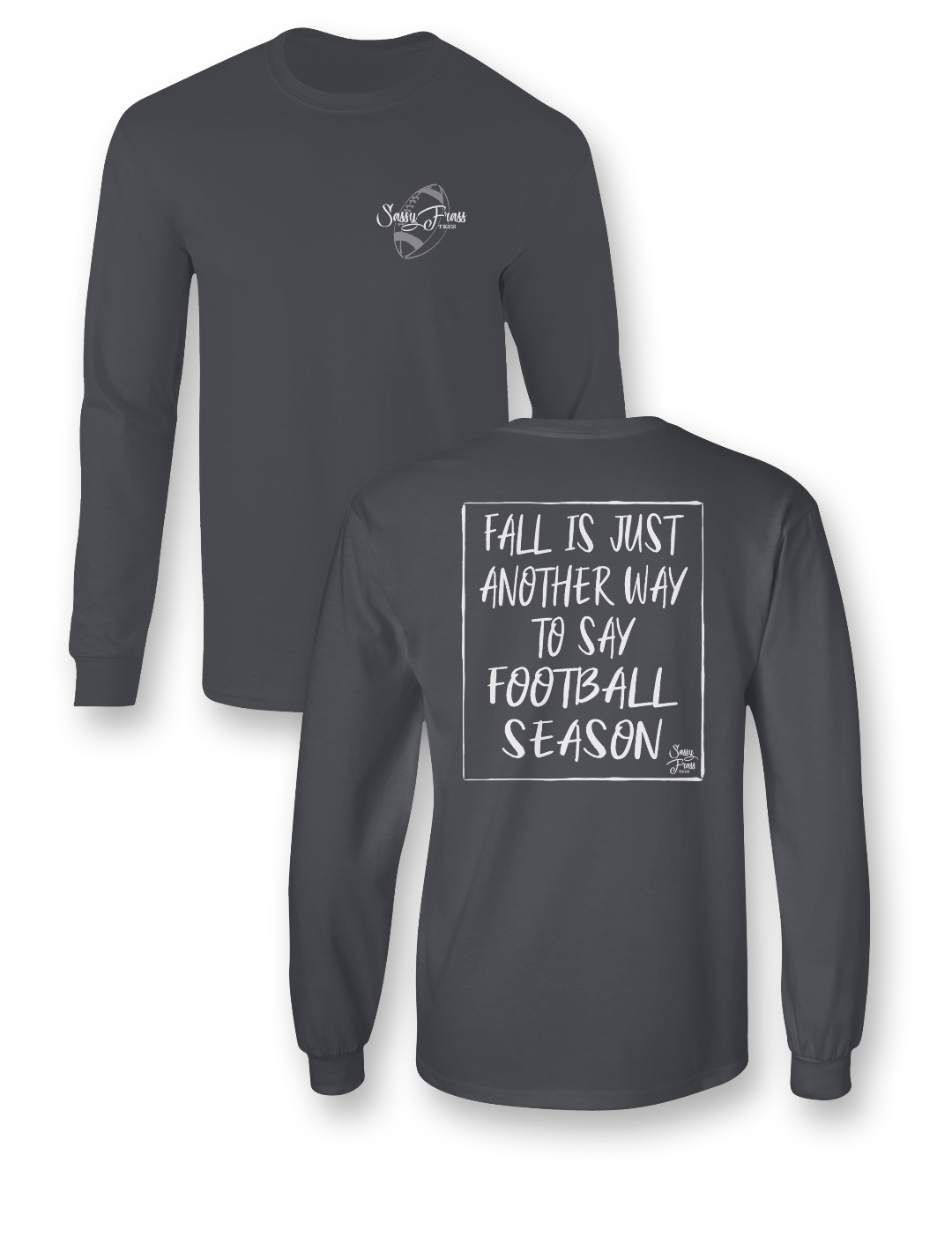 Sassy Frass Fall is Just Another Way to Say Football Season Long Sleeves Bright Girlie T Shirt