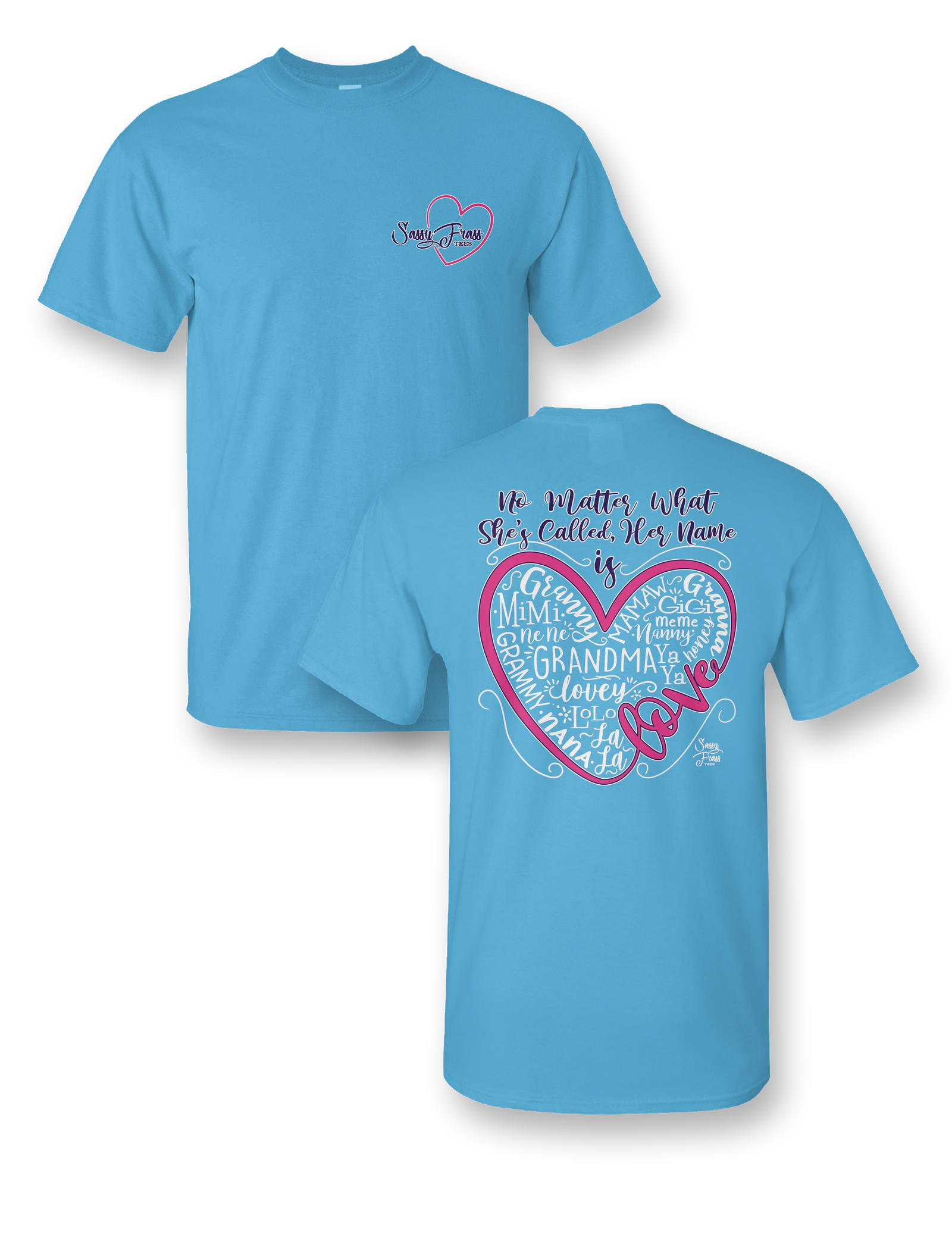 Sassy Frass No Matter What Love Heart Nana Grandma Mimi Gigi Nene Mamaw Bright Girlie T Shirt