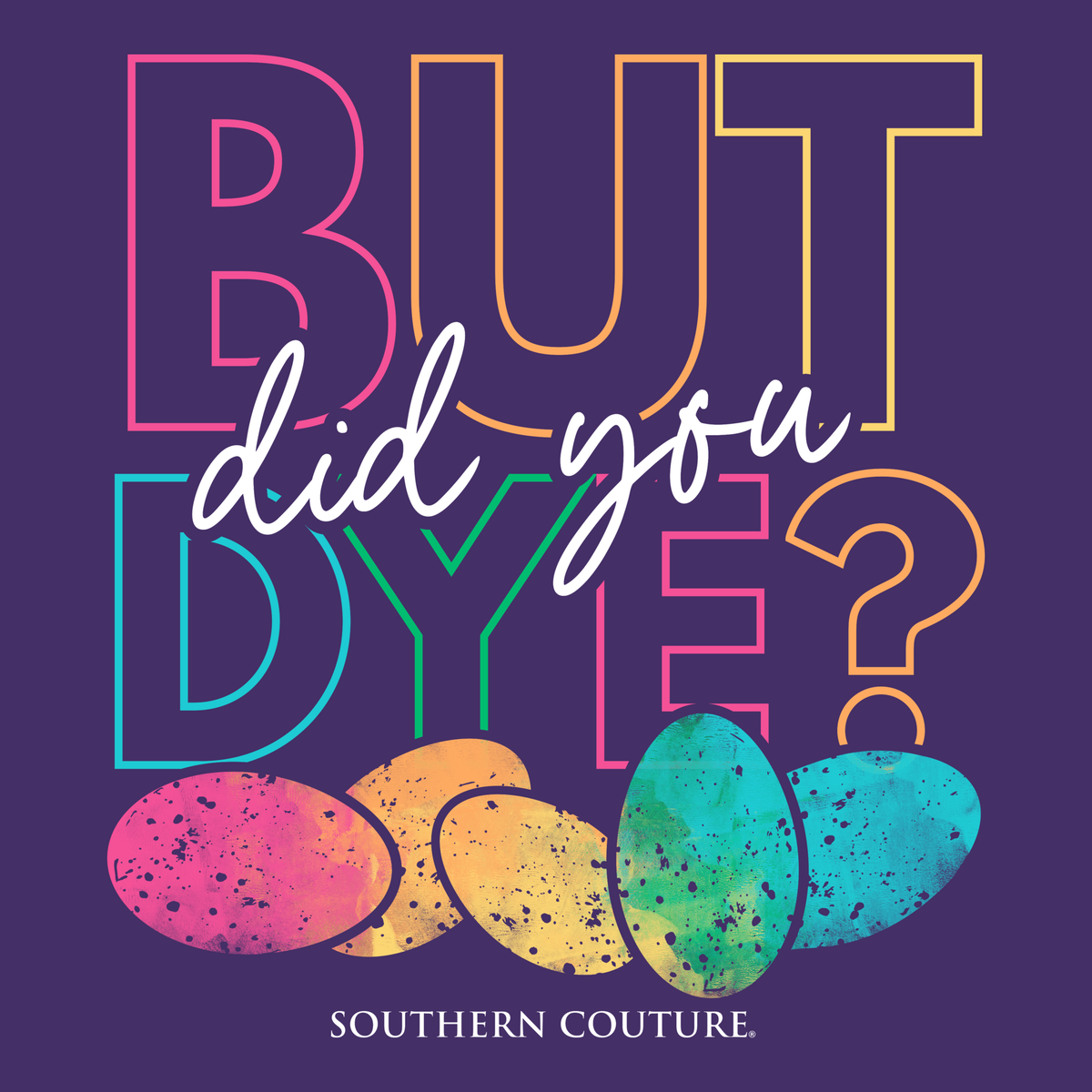 Southern Couture But Did You Dye Easter Soft T-Shirt