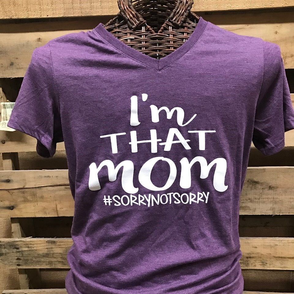 Southern Chics Apparel I'm That Mom Sorry Not Sorry  V-Neck Canvas Girlie Bright T Shirt