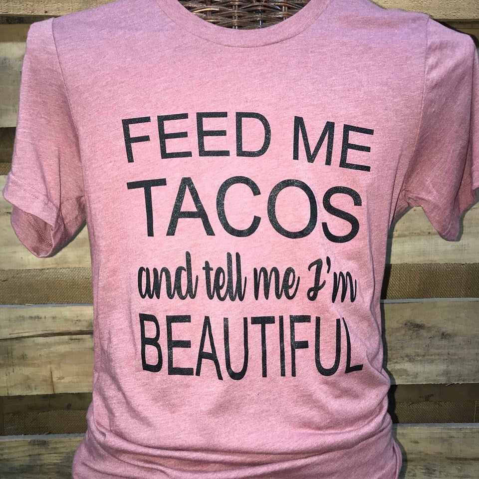 Southern Chics Apparel Feed Me Tacos and Tell Me I'm Beautiful Canvas Girlie Bright T Shirt