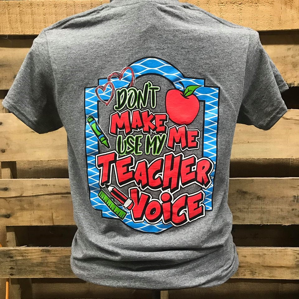 Southern Chics Don't Make Me Use My Teacher Voice Teach Girlie Bright T Shirt