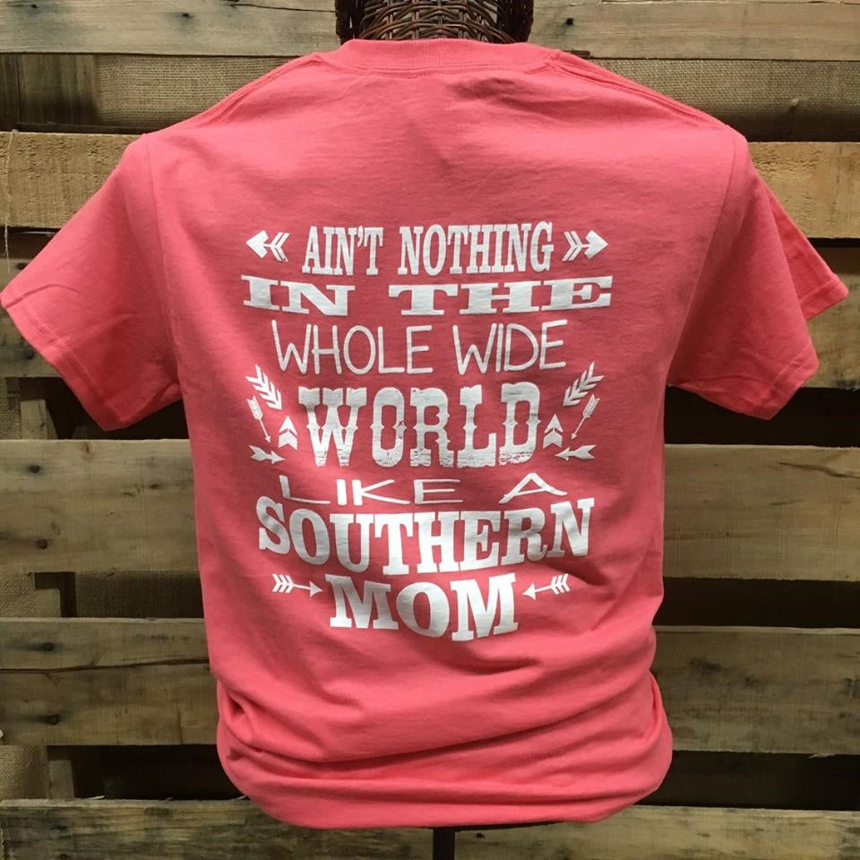 Southern Chics Nothing in the World Like a Southern Mom Girlie  Bright T Shirt
