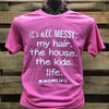 Southern Chics Apparel It&#39;s All Messy My Hair the House the Kids Life #MomLife Canvas T Shirt