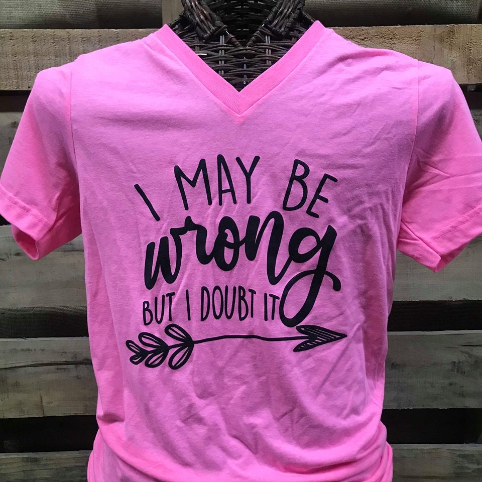 Southern Chics Apparel I May be Wrong but I Doubt it Arrow Canvas V-Neck Bright T Shirt