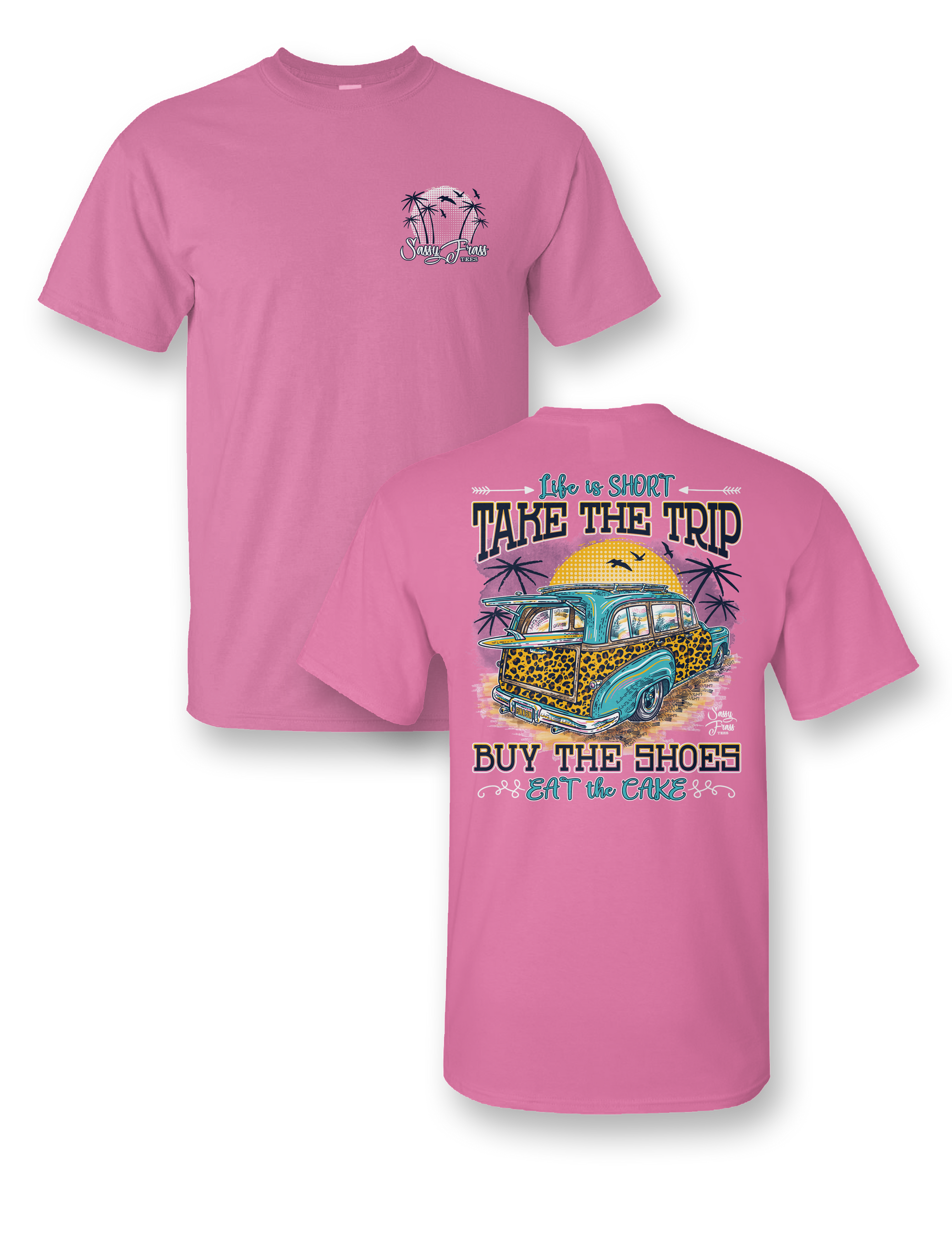 Sassy Frass Life is Short Take the Trip Bright Girlie T Shirt