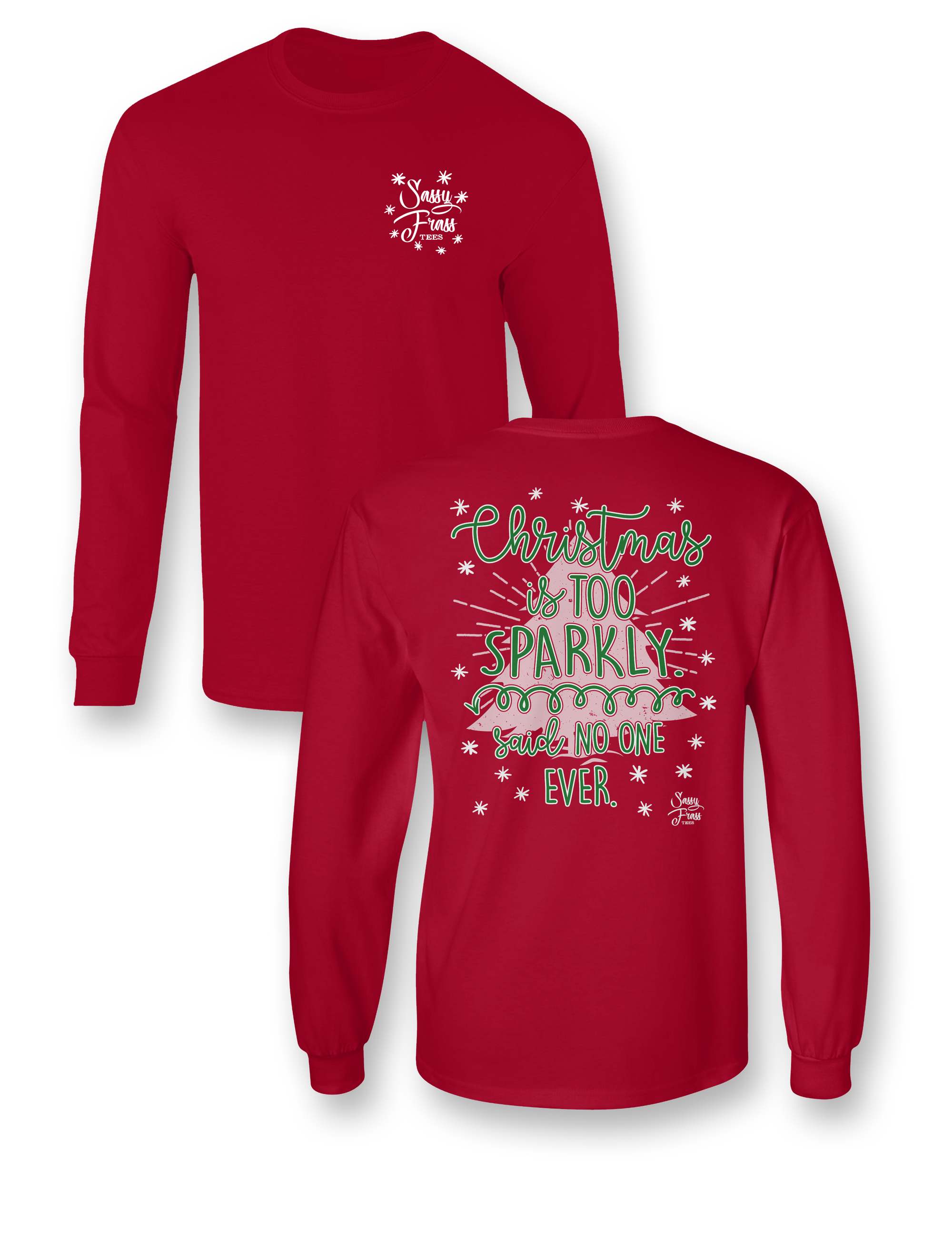 Sassy Frass Christmas is too Sparkly said No One Ever Long Sleeve Bright Girlie T Shirt