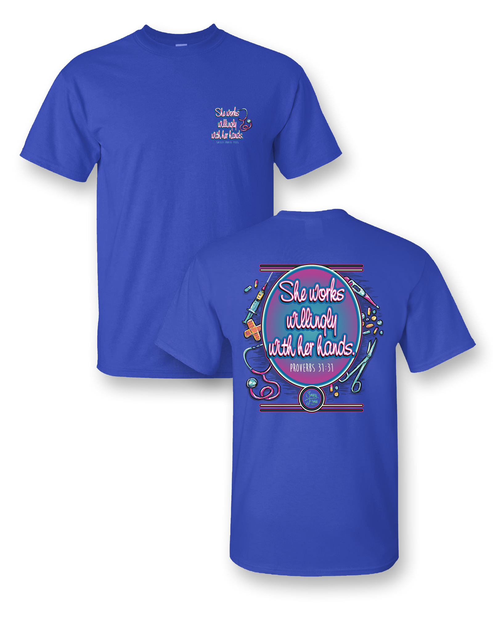 Sassy Frass Proverbs Nurse She Works Willingly with her Hands Bright Girlie T Shirt