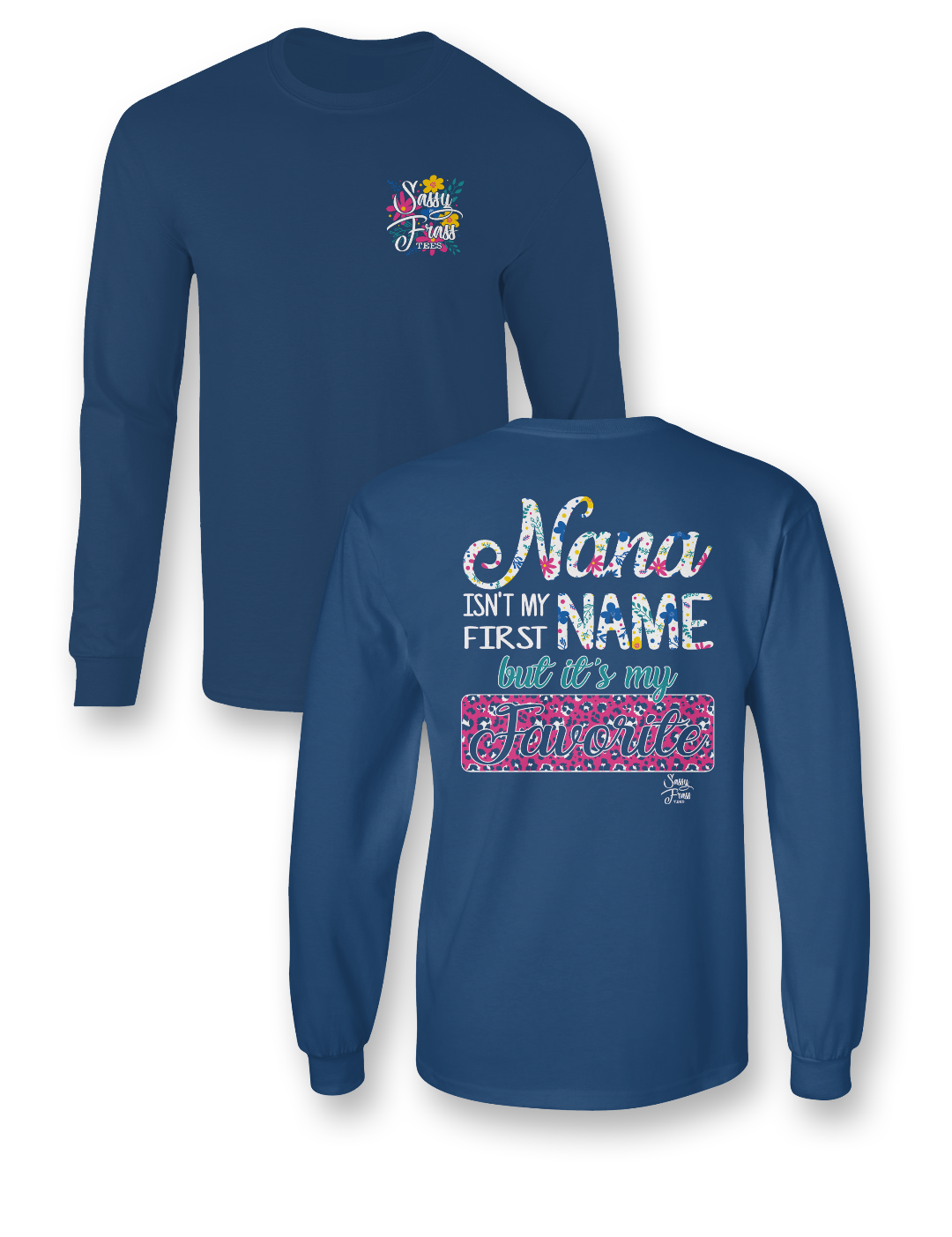 SALE Sassy Frass Nana Isn't my First Name but it's my Favorite Long Sleeve Bright Girlie T Shirt