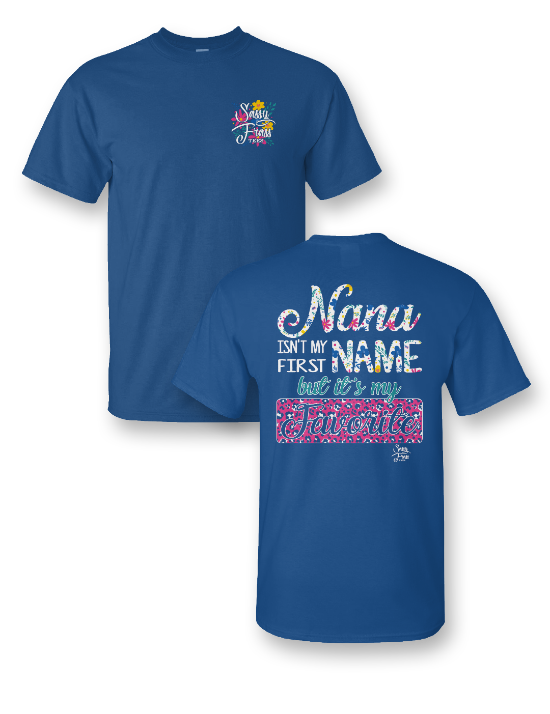 Sassy Frass Nana Isn't my First Name but it's my Favorite Bright Girlie T Shirt